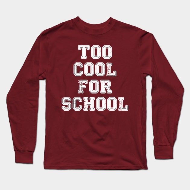 Too Cool For School Long Sleeve T-Shirt by GoldenGear